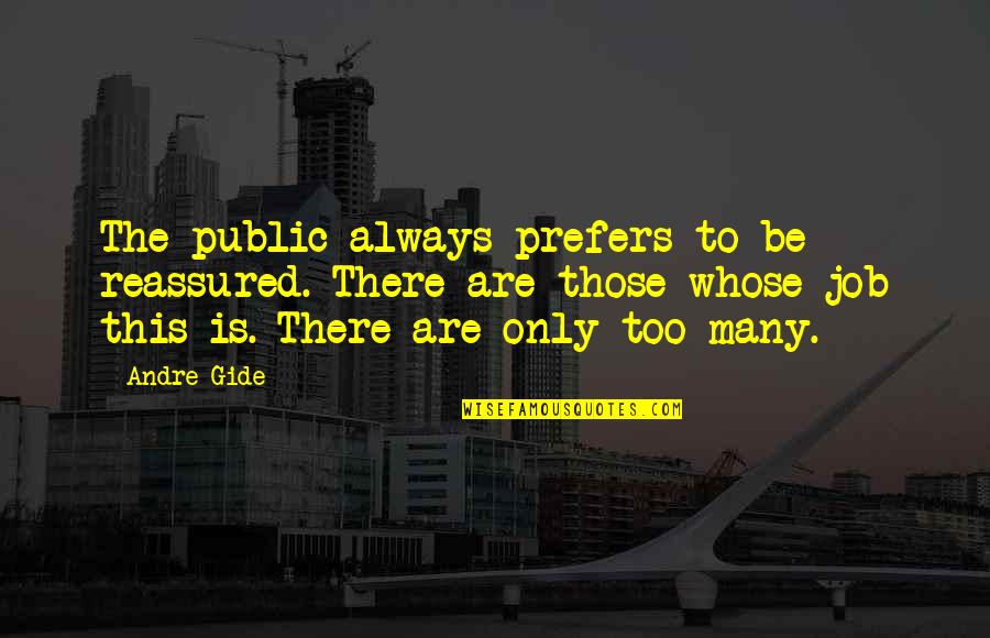 Non Fighting Adventure Quotes By Andre Gide: The public always prefers to be reassured. There Non Fighting Adventure Quotes By Andre Gide: The public always prefers to be reassured. There