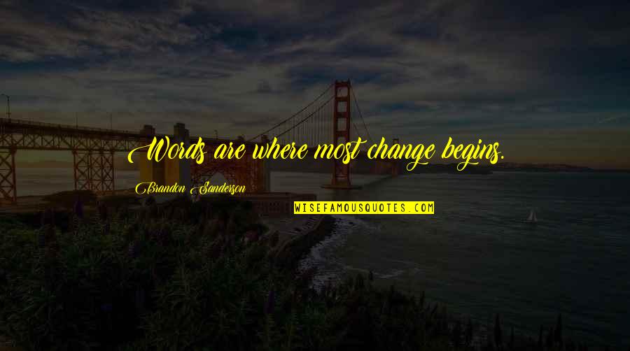 Non Fighting Adventure Quotes By Brandon Sanderson: Words are where most change begins.