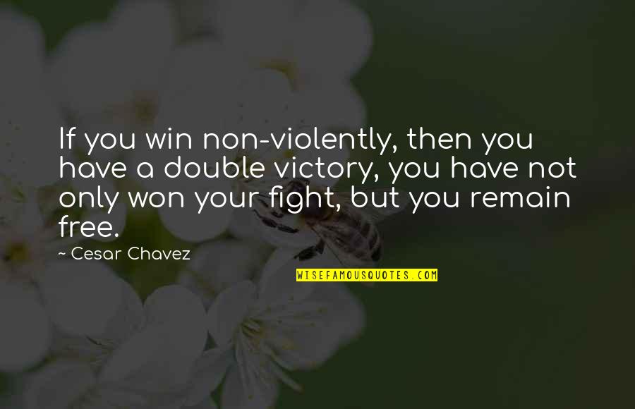 Non Fighting Quotes By Cesar Chavez: If you win non-violently, then you have a