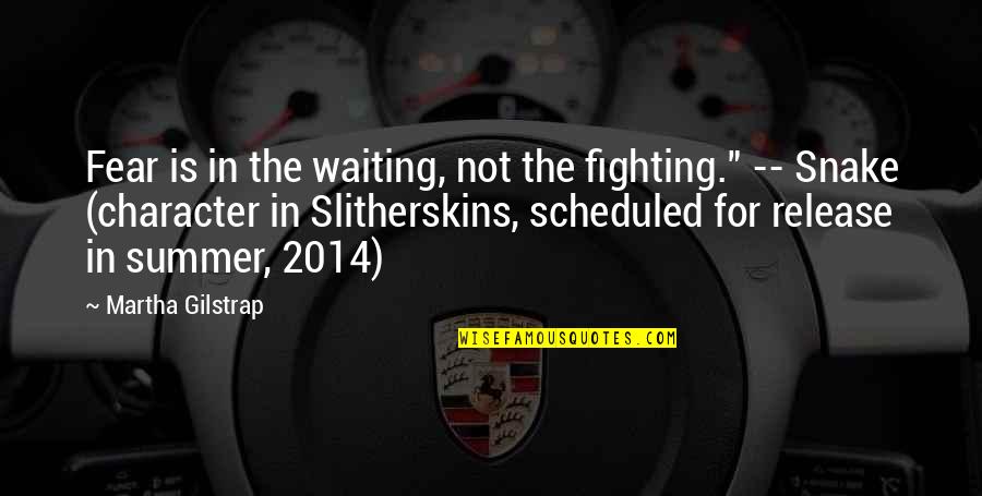 Non Fighting Quotes By Martha Gilstrap: Fear is in the waiting, not the fighting."