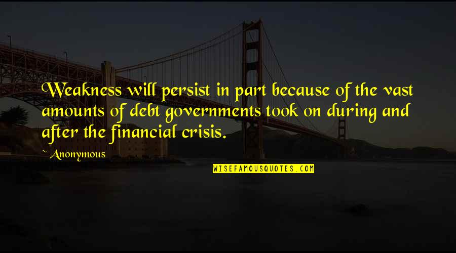 Non Financial Debt Quotes By Anonymous: Weakness will persist in part because of the
