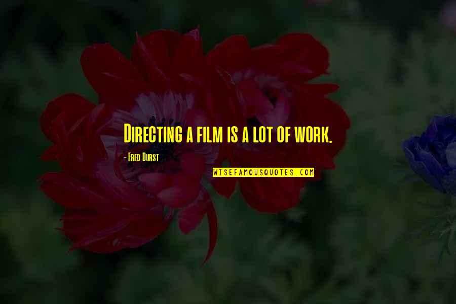 Non Financial Incentives Quotes By Fred Durst: Directing a film is a lot of work. Non Financial Incentives Quotes By Fred Durst: Directing a film is a lot of work.