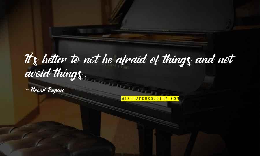 Non Financial Incentives Quotes By Noomi Rapace: It's better to not be afraid of things Non Financial Incentives Quotes By Noomi Rapace: It's better to not be afraid of things