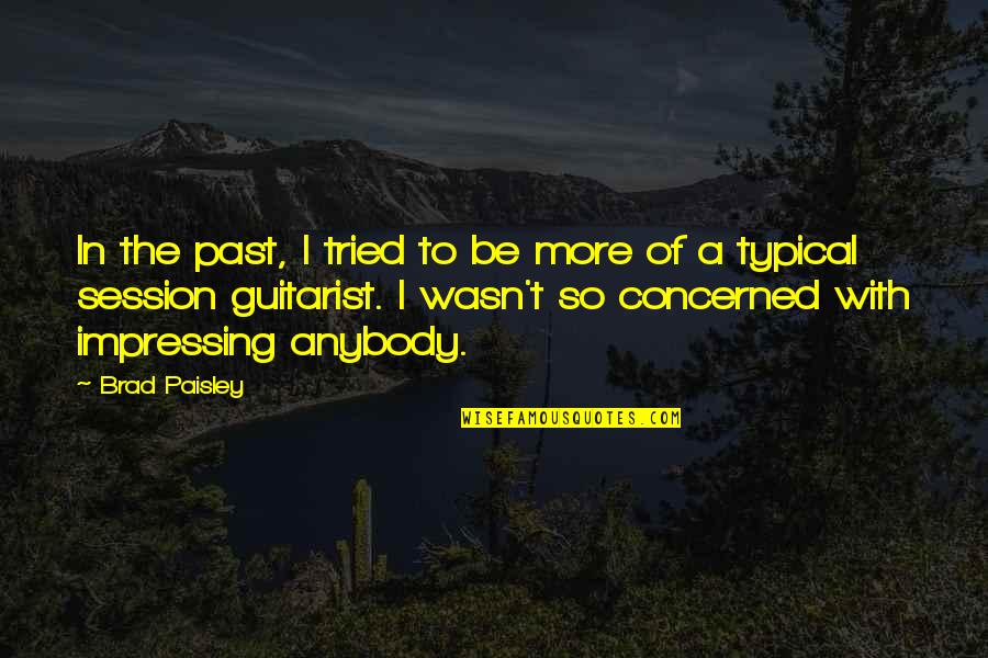 Non Flammable Fabric Quotes By Brad Paisley: In the past, I tried to be more