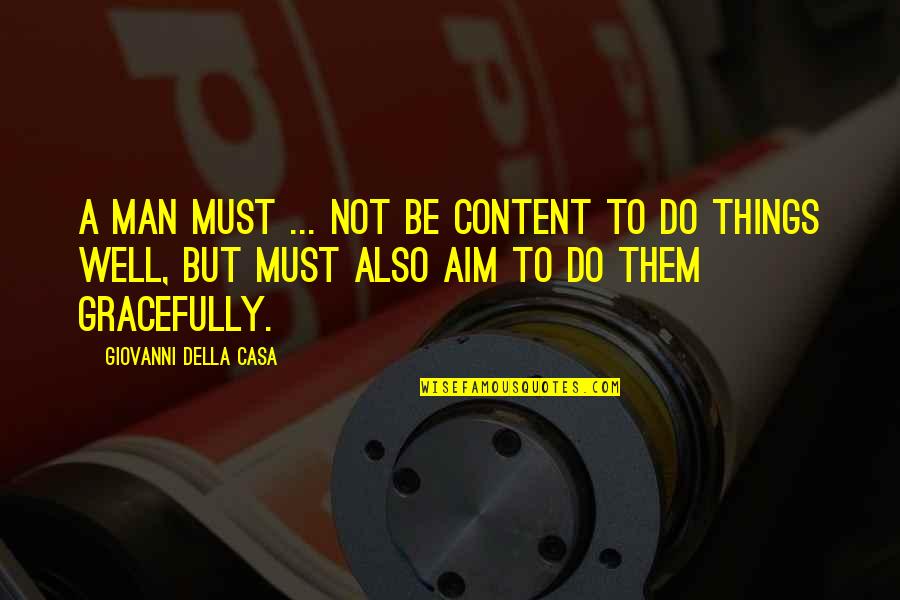 Non Flammable Lubricant Quotes By Giovanni Della Casa: A man must ... not be content to