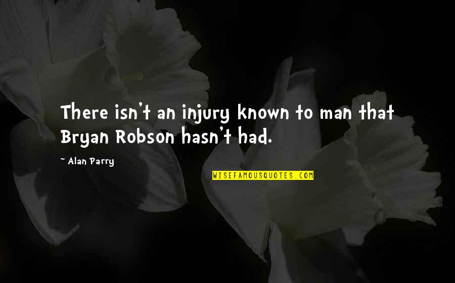 Non Football Quotes By Alan Parry: There isn't an injury known to man that