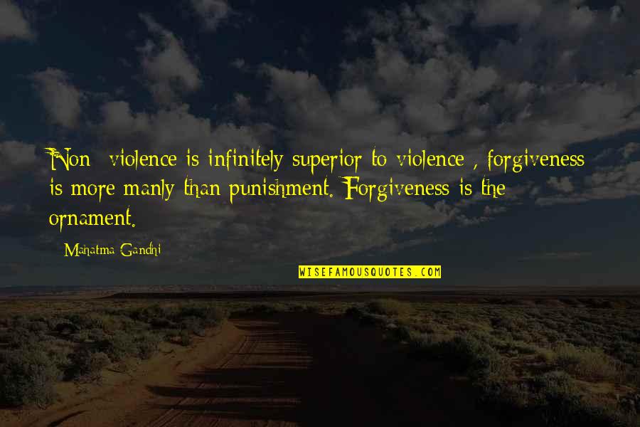 Non Forgiveness Quotes By Mahatma Gandhi: Non -violence is infinitely superior to violence ,