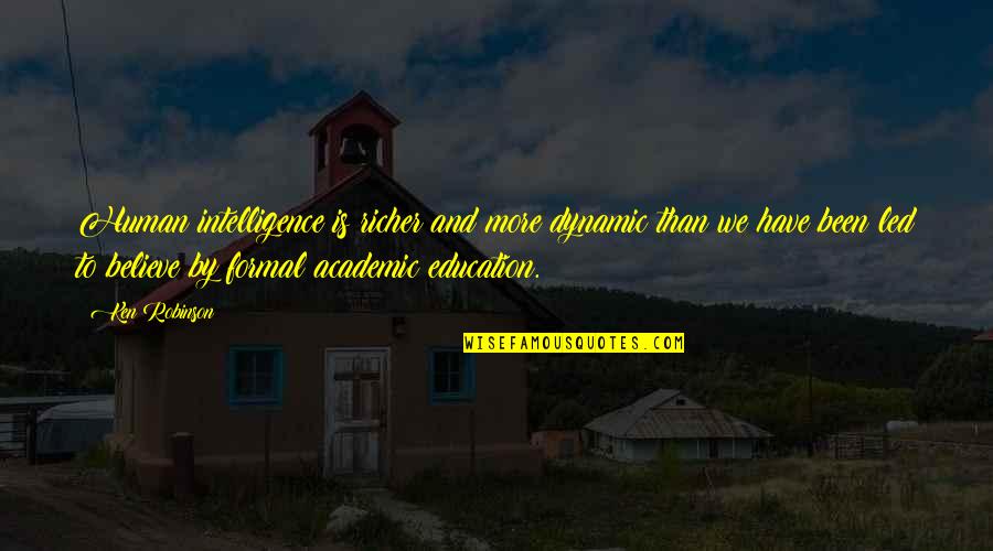 Non Formal Education Quotes By Ken Robinson: Human intelligence is richer and more dynamic than Non Formal Education Quotes By Ken Robinson: Human intelligence is richer and more dynamic than