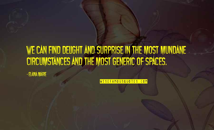 Non Generic Quotes By Elaina Marie: We can find delight and surprise in the