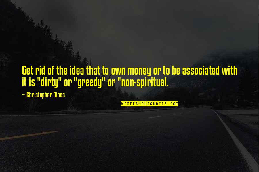 Non Greedy Quotes By Christopher Dines: Get rid of the idea that to own