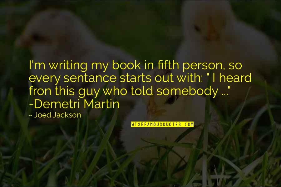 Non Heritable Quotes By Joed Jackson: I'm writing my book in fifth person, so