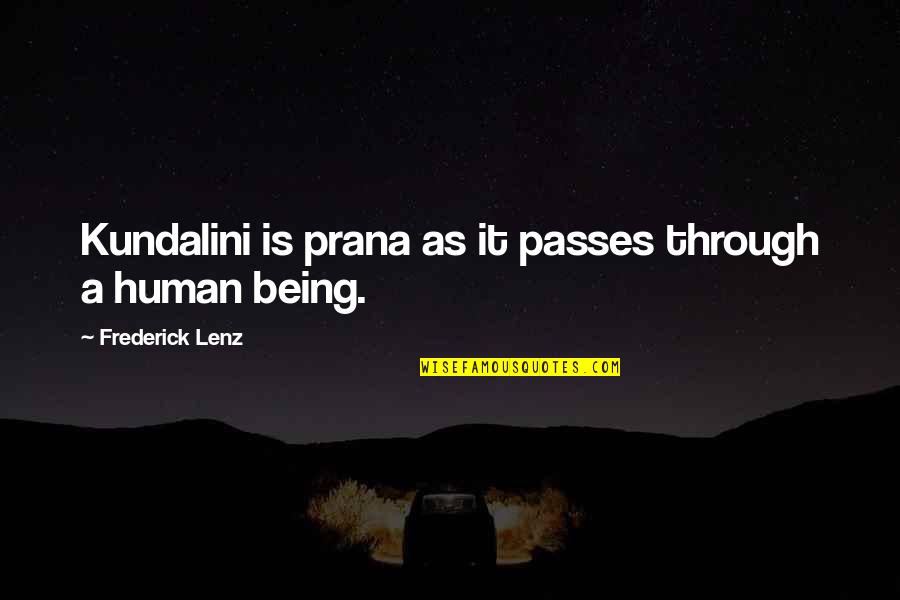Non Humans Quotes By Frederick Lenz: Kundalini is prana as it passes through a Non Humans Quotes By Frederick Lenz: Kundalini is prana as it passes through a
