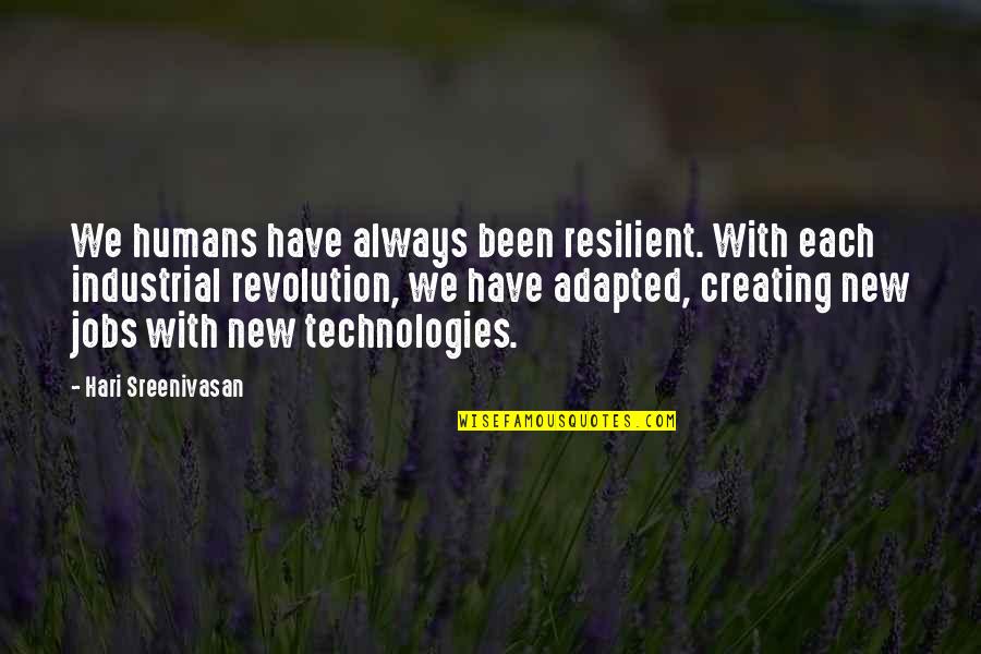 Non Humans Quotes By Hari Sreenivasan: We humans have always been resilient. With each Non Humans Quotes By Hari Sreenivasan: We humans have always been resilient. With each