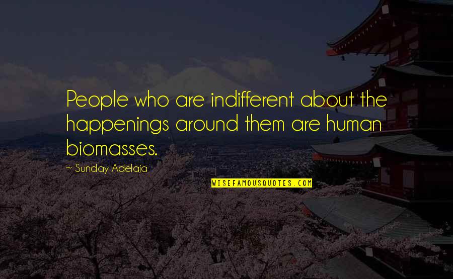 Non Humans Quotes By Sunday Adelaja: People who are indifferent about the happenings around