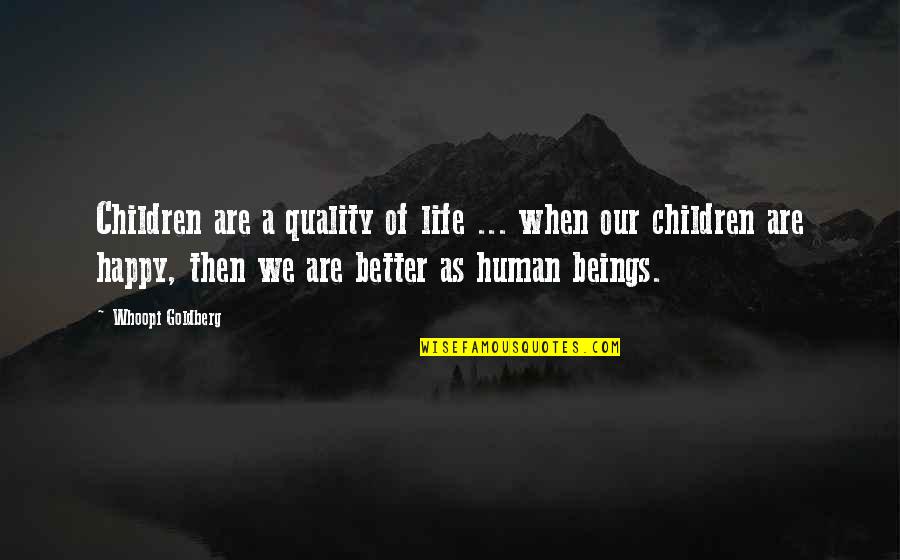 Non Humans Quotes By Whoopi Goldberg: Children are a quality of life ... when Non Humans Quotes By Whoopi Goldberg: Children are a quality of life ... when