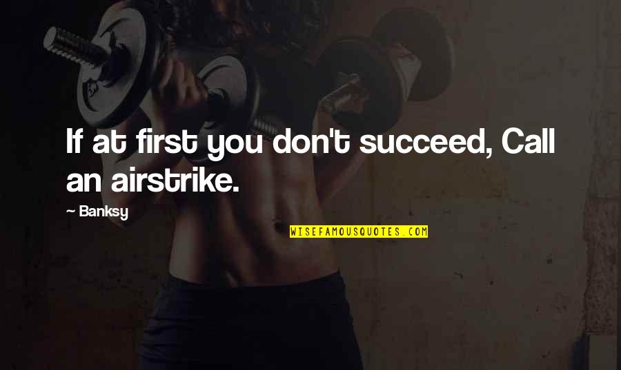 Non Imitative Quotes By Banksy: If at first you don't succeed, Call an