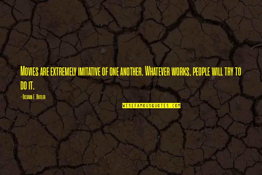 Non Imitative Quotes By Octavia E. Butler: Movies are extremely imitative of one another. Whatever Non Imitative Quotes By Octavia E. Butler: Movies are extremely imitative of one another. Whatever