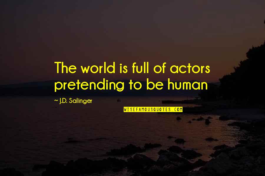 Non Imperialist Quotes By J.D. Salinger: The world is full of actors pretending to Non Imperialist Quotes By J.D. Salinger: The world is full of actors pretending to