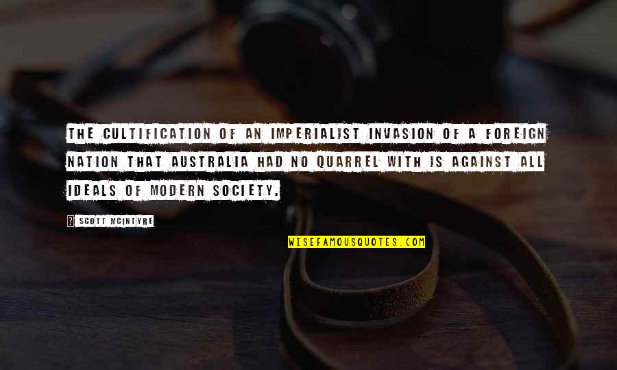 Non Imperialist Quotes By Scott McIntyre: The cultification of an imperialist invasion of a Non Imperialist Quotes By Scott McIntyre: The cultification of an imperialist invasion of a