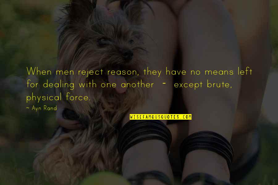 Non Individualism Quotes By Ayn Rand: When men reject reason, they have no means