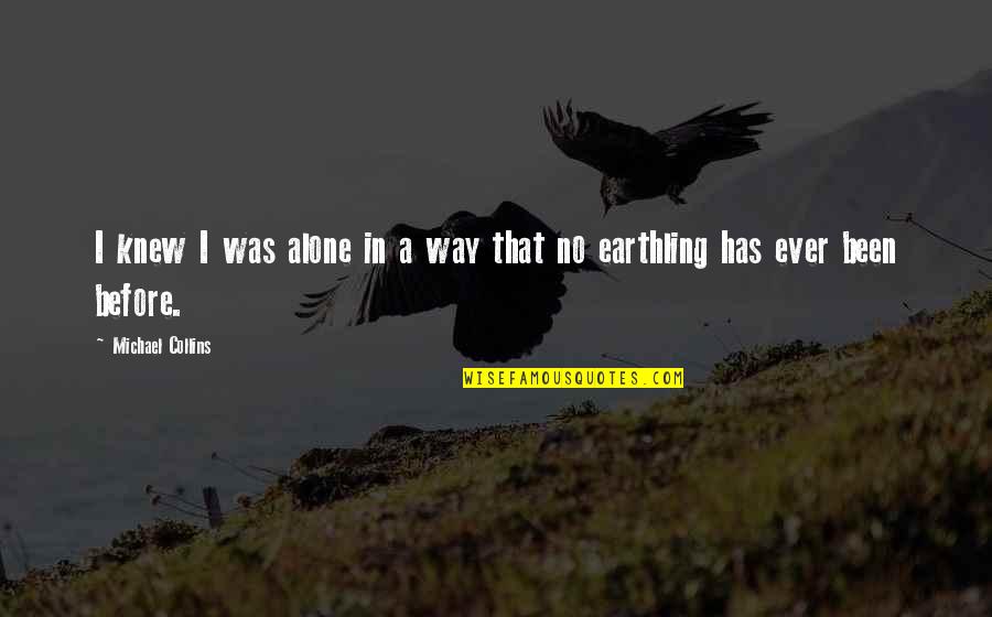 Non Individualism Quotes By Michael Collins: I knew I was alone in a way