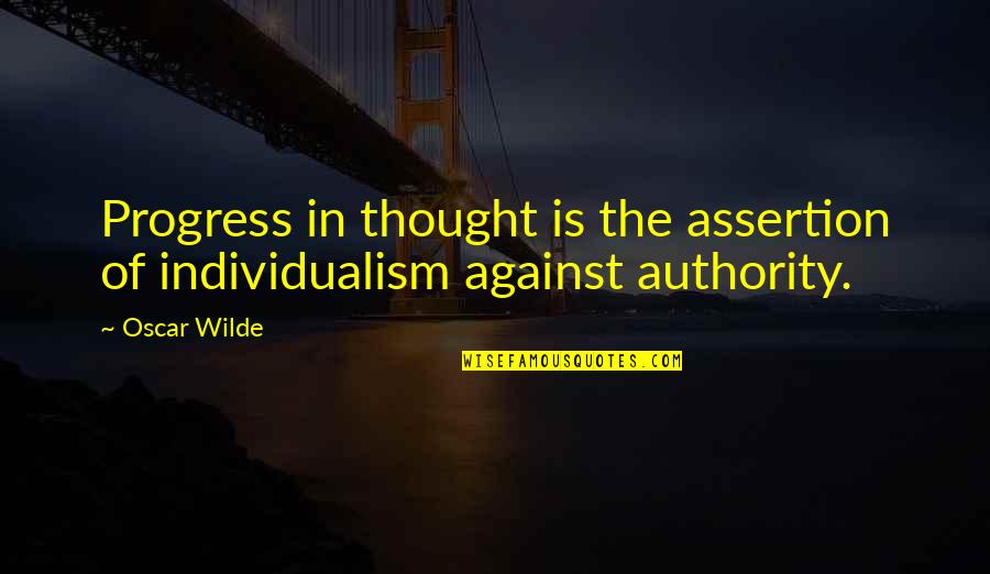 Non Individualism Quotes By Oscar Wilde: Progress in thought is the assertion of individualism