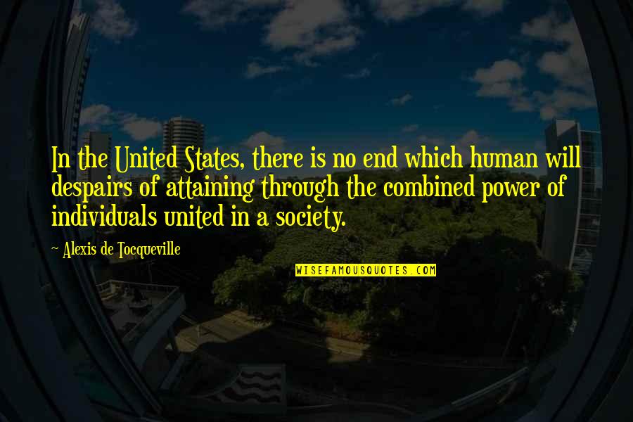 Non Individuals Quotes By Alexis De Tocqueville: In the United States, there is no end