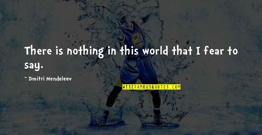 Non Infectious Diseases Quotes By Dmitri Mendeleev: There is nothing in this world that I Non Infectious Diseases Quotes By Dmitri Mendeleev: There is nothing in this world that I