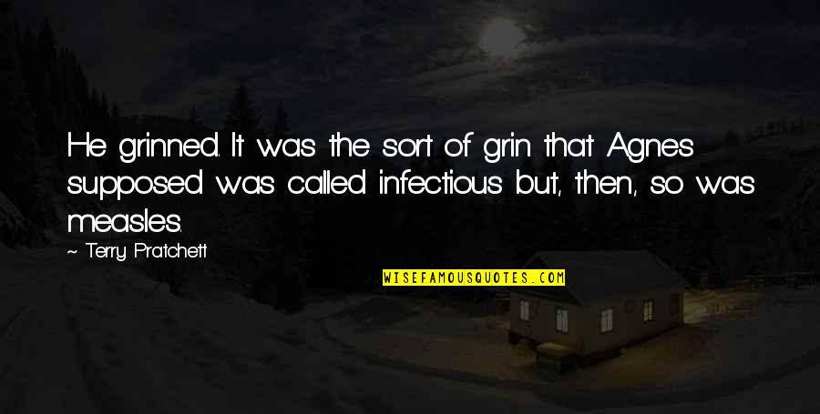 Non Infectious Diseases Quotes By Terry Pratchett: He grinned. It was the sort of grin Non Infectious Diseases Quotes By Terry Pratchett: He grinned. It was the sort of grin