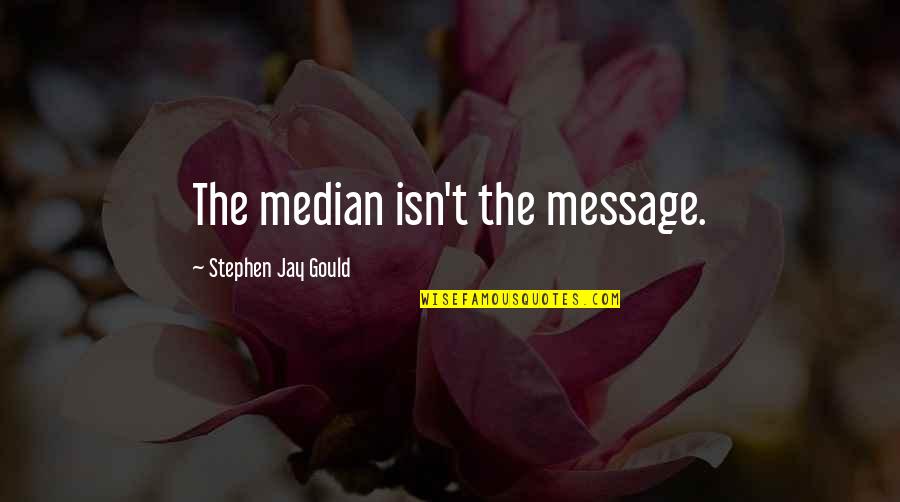 Non Inspection Home Quotes By Stephen Jay Gould: The median isn't the message.