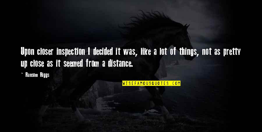 Non Inspection Quotes By Ransom Riggs: Upon closer inspection I decided it was, like Non Inspection Quotes By Ransom Riggs: Upon closer inspection I decided it was, like