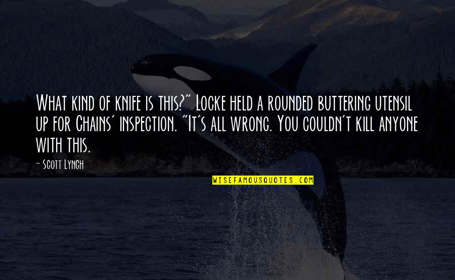 Non Inspection Quotes By Scott Lynch: What kind of knife is this?" Locke held Non Inspection Quotes By Scott Lynch: What kind of knife is this?" Locke held