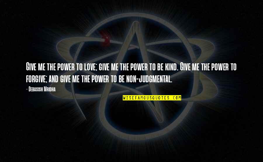 Non Inspirational Quotes By Debasish Mridha: Give me the power to love; give me