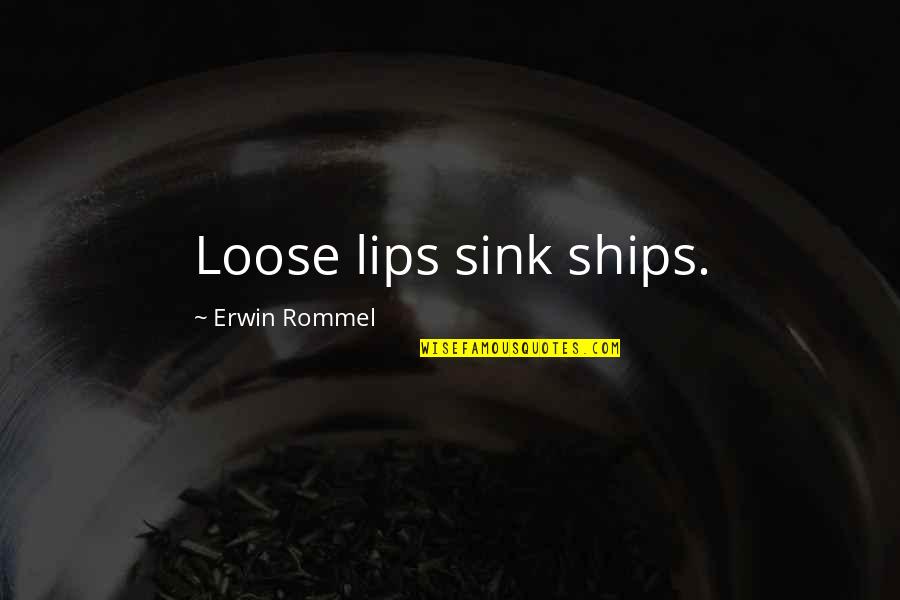 Non Inspirational Quotes By Erwin Rommel: Loose lips sink ships.