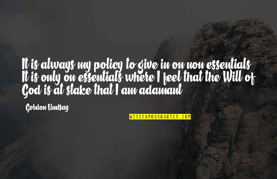 Non Inspirational Quotes By Gordon Lindsay: It is always my policy to give in