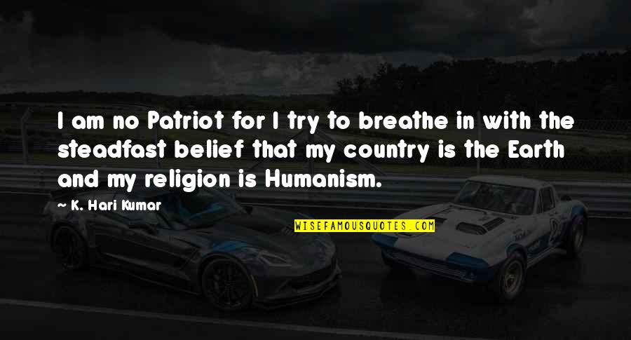 Non Inspirational Quotes By K. Hari Kumar: I am no Patriot for I try to
