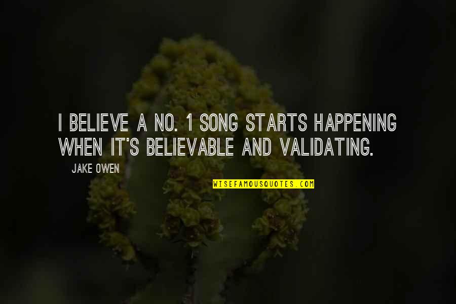 Non Interference Policy Quotes By Jake Owen: I believe a No. 1 song starts happening