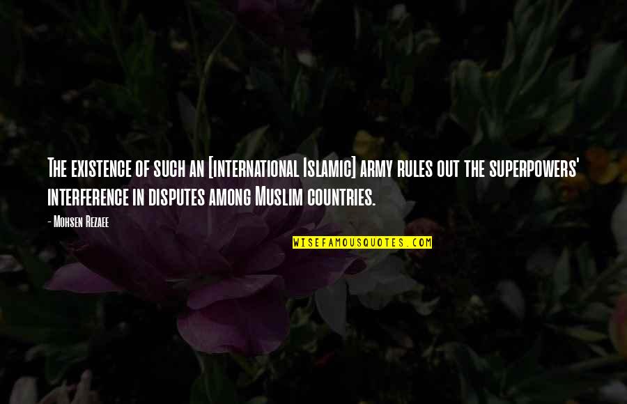 Non Interference Quotes By Mohsen Rezaee: The existence of such an [international Islamic] army