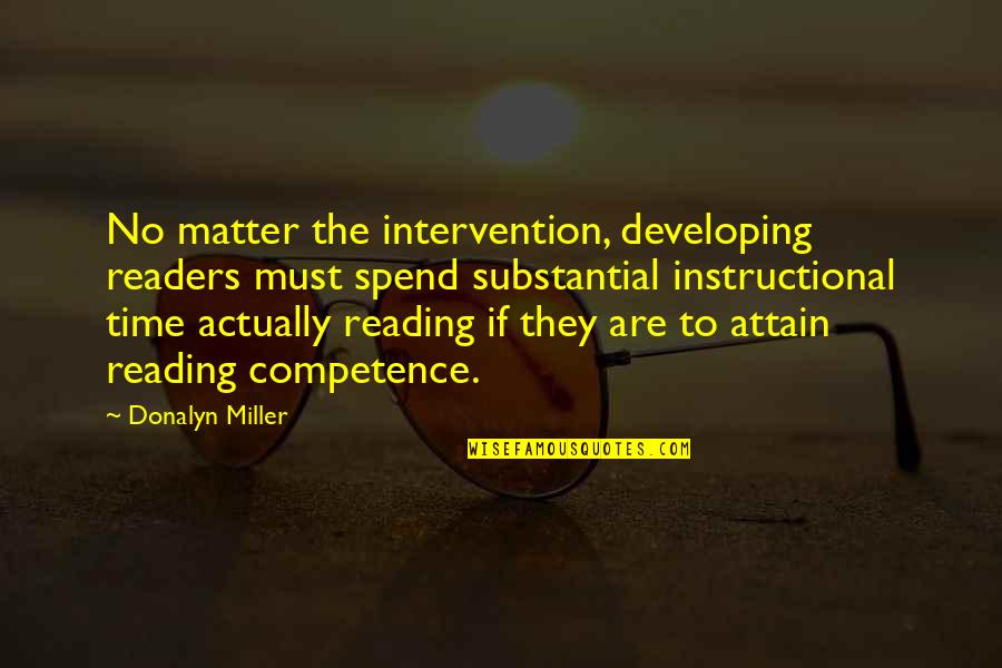 Non Intervention Quotes By Donalyn Miller: No matter the intervention, developing readers must spend Non Intervention Quotes By Donalyn Miller: No matter the intervention, developing readers must spend