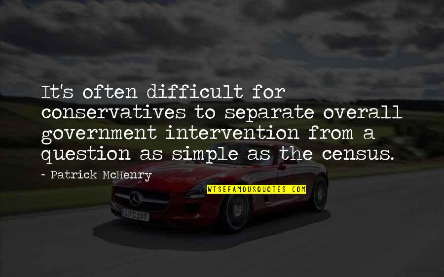 Non Intervention Quotes By Patrick McHenry: It's often difficult for conservatives to separate overall