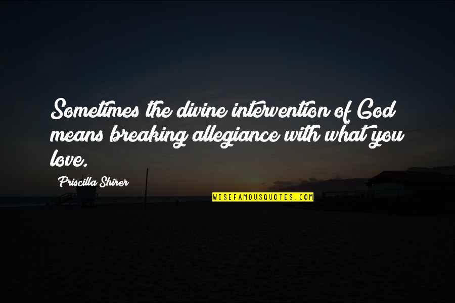 Non Intervention Quotes By Priscilla Shirer: Sometimes the divine intervention of God means breaking