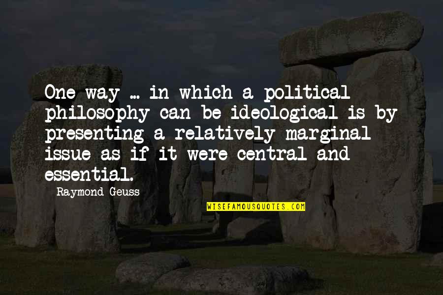 Non Issue Quotes By Raymond Geuss: One way ... in which a political philosophy