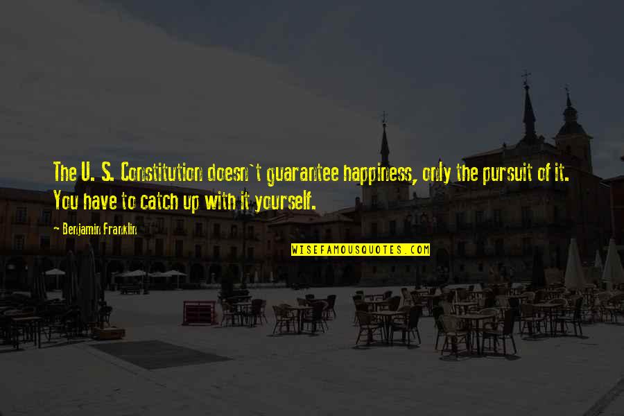 Non Judging Breakfast Club Quotes By Benjamin Franklin: The U. S. Constitution doesn't guarantee happiness, only