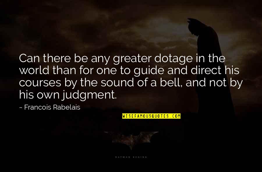 Non Judging Breakfast Club Quotes By Francois Rabelais: Can there be any greater dotage in the