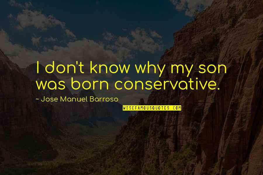 Non Judging Breakfast Club Quotes By Jose Manuel Barroso: I don't know why my son was born