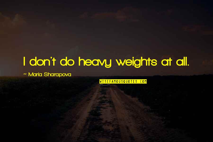 Non Judging Breakfast Club Quotes By Maria Sharapova: I don't do heavy weights at all.