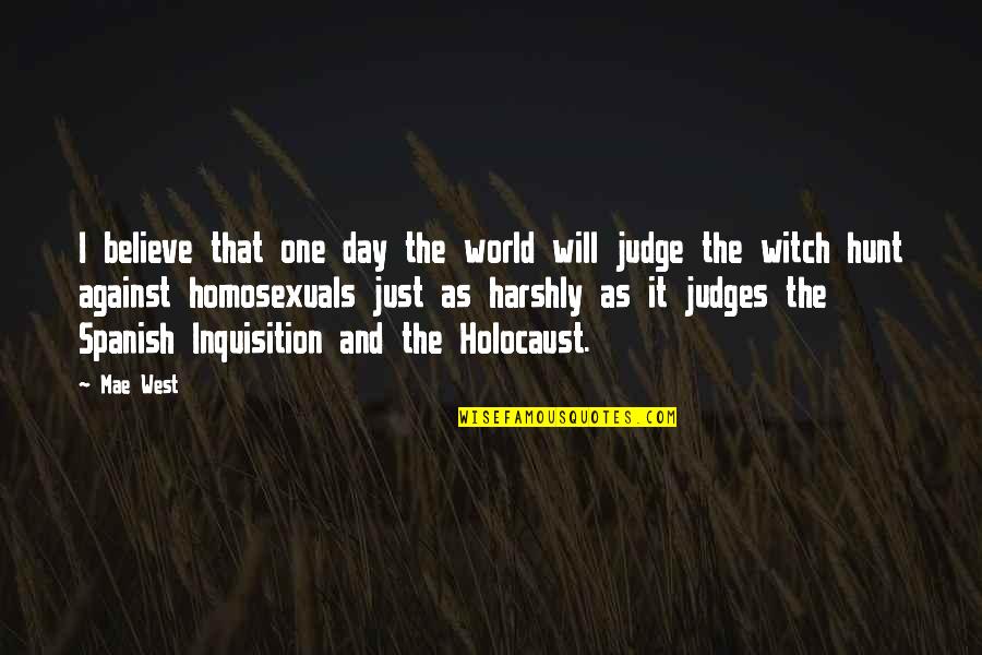 Non Judging Quotes By Mae West: I believe that one day the world will