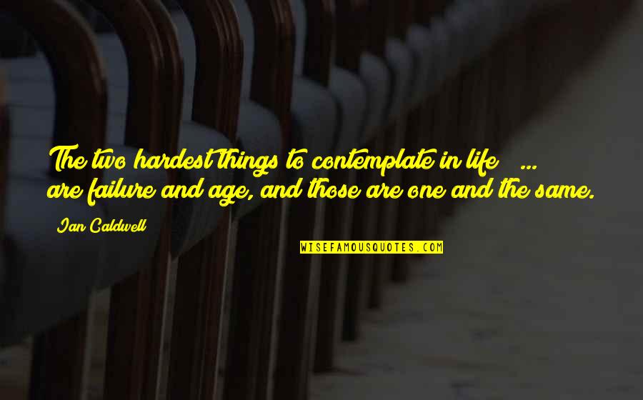 Non Judgmentalism Quotes By Ian Caldwell: The two hardest things to contemplate in life