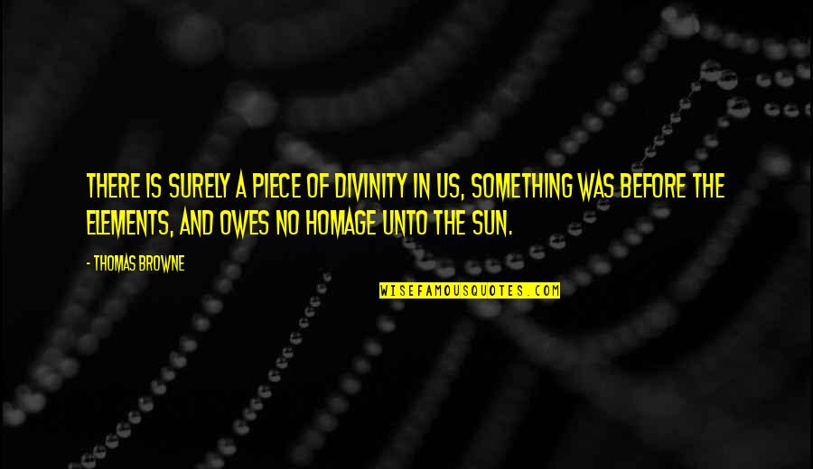 Non Judgmentalism Quotes By Thomas Browne: There is surely a piece of divinity in