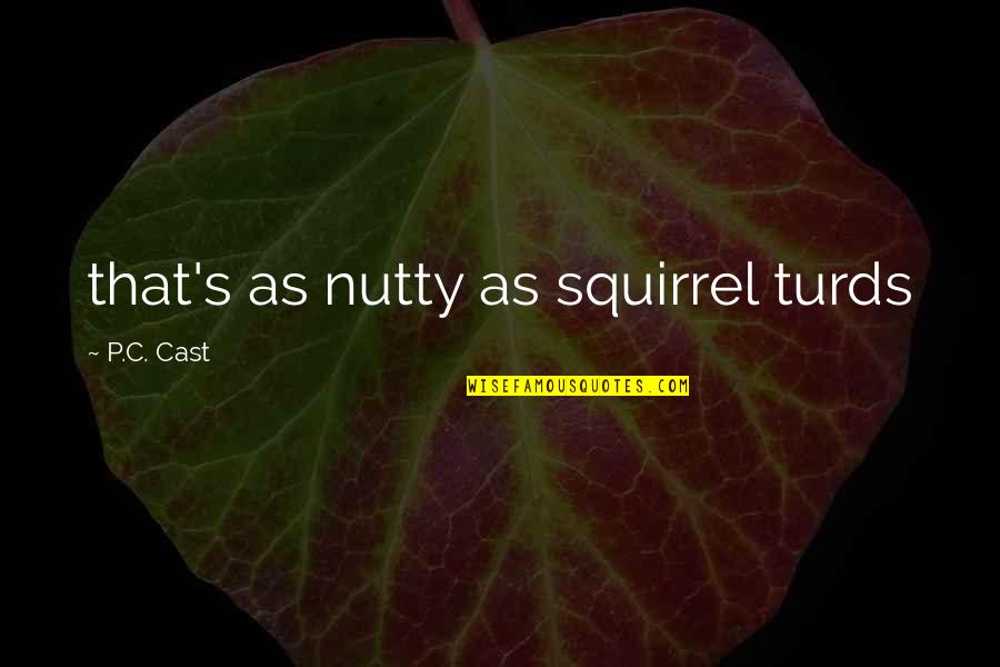 Non Lethal Rounds Quotes By P.C. Cast: that's as nutty as squirrel turds